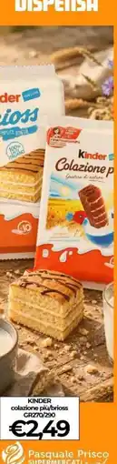 Supermercati Pasquale Prisco Kinder colazione piu/brioss offerta