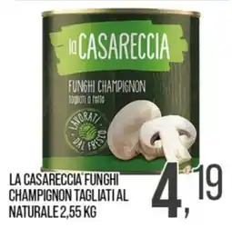 Cash pro La Casareccia funghi champignon offerta
