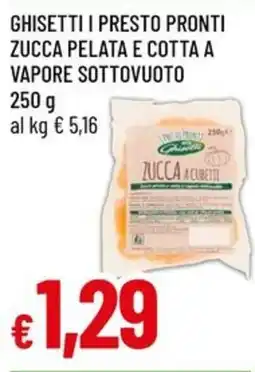 Galassia Ghisetti i presto pronti zucca pelata e cotta a vapore sottovuoto offerta