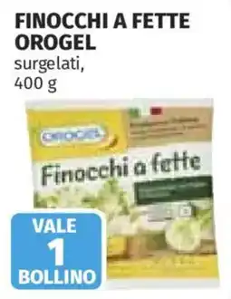 Ipercoop Finocchi a fette Orogel offerta