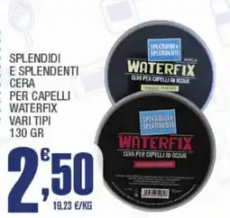 Splendidi e Splendenti Splendidi e splendenti cera per capelli waterfix offerta