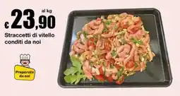 Sì con te Market Straccetti di vitello conditi da noi offerta
