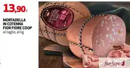 Extracoop Mortadella in cotenna Fior Fiore Coop offerta