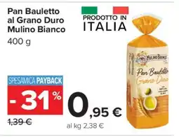 Carrefour Pan Bauletto al Grano Duro Mulino Bianco offerta