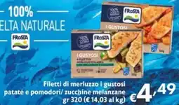 Maxi Supermercati Filetti di merluzzo i gustosi patate e pomodori/zucchine melanzane offerta