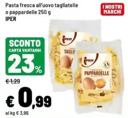 Iper La Grande Pasta fresca all'uovo tagliatelle o pappardelle offerta