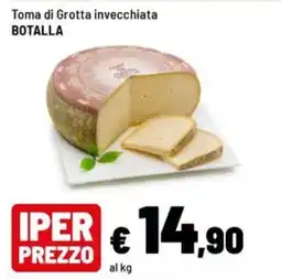 Iper La Grande Toma di Grotta invecchiata BOTALLA offerta