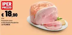 Iper La Grande Prosciutto cotto di Alta Qualità Margherita La Felinese offerta