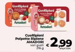 Ipercoop Radenza CuoRipieni Polpette Ripiene Amadori offerta