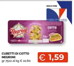 Mercatò Extra Cubetti di cotto Negroni offerta