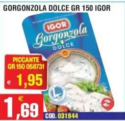 Immenso Cash Gorgonzola dolce Igor offerta
