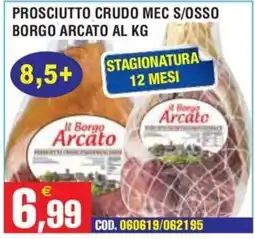 Immenso Cash Prosciutto crudo mec s/osso Borgo Arcato offerta