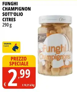 Tigros Funghi Champignon Citres offerta