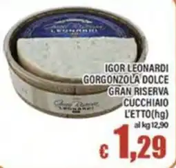 Top Supermercati Igor Leonard Gorgonzola Dolce Gran Riserva Cucchiaio offerta