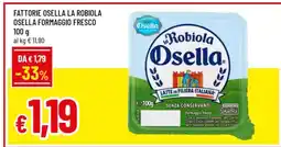 Famila Fattorie Osella La Robiola Osella Formaggio Fresco offerta