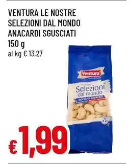 Famila VENTURA LE NOSTRE SELEZIONI DAL MONDO ANACARDI SGUSCIATI offerta