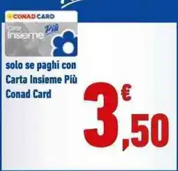 Conad Carta Insieme Più Conad Card offerta