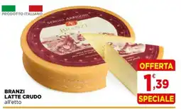 Gran mercato Branzi latte crudo all'etto offerta