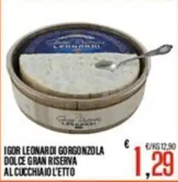 Supermercati EffePiù Igor Leonard di Gorgonzola Dolce Gran Riserva al Cucchiaio offerta
