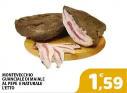 Il Centro Superstore Montevecchio guanciale di maiale al pepe e naturale offerta
