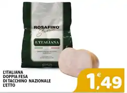 Il Centro Superstore L'Italiana Doppia Fesa di Tacchino Nazionale offerta