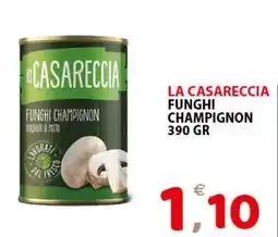 Il Centro Superstore La Casareccia Funghi Champignon offerta