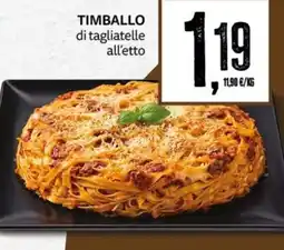 PRO7 Supermercati Timballo di tagliatelle all'etto offerta