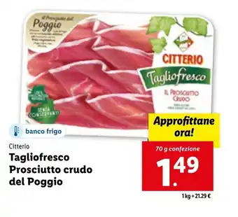 Lidl Citterio Tagliofresco Prosciutto crudo del Poggio 70g offerta