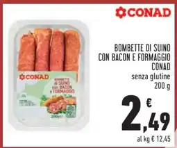 Conad BOMBETTE DI SUINO CON BACON E FORMAGGIO CONAD offerta
