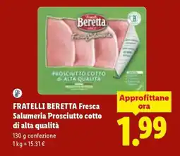 Lidl FRATELLI BERETTA FRESCA SALUMERIA PROSCIUTTO COTTO DI ALTA QUALITÀ offerta