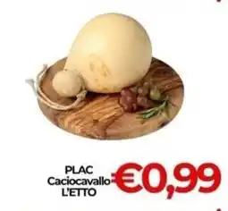 Supermercati Pasquale Prisco PLAC Caciocavallo L'ETTO offerta