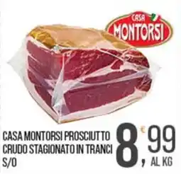 Cash pro Casa Montorsi Prosciutto Crudo Stagionato offerta