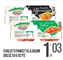 Cash pro Furlotti pancetta a dadini dolce offerta