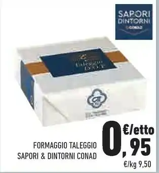 Conad City Conad formaggio taleggio sapori&dintorni offerta