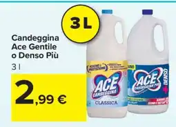 Carrefour Candeggina Ace Gentile o Denso Più offerta