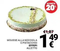 Supermercati Gulliver Mousse alla nocciola e pistacchio Effepi offerta