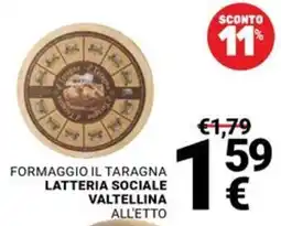 Supermercati Gulliver Formaggio il Taragna Latteria Sociale Valtellina all'etto offerta