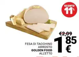 Supermercati Gulliver Fesa di tacchino arrosto Golden Food all'etto offerta