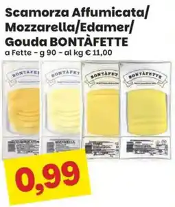 Prix Quality Scamorza Affumicata Mozzarella Edamer Gouda Bontàfette offerta