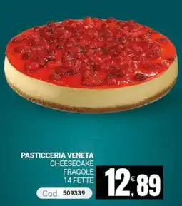 Centro Cash Pasticceria Veneta Cheesecake Fragole offerta