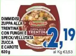 DEM Dimmidisi zuppa alla trentina con funghi e speck/vellutata zucca e carote offerta