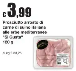 Sì con te Prosciutto arrosto di carne di suino italiana alle erbe mediterranee "Si Gusta" offerta
