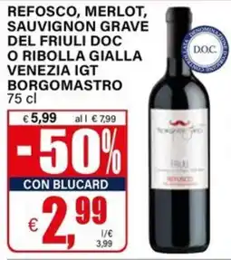 Il Gigante Refosco, Merlot, Sauvignon Grave del Friuli DOC o Ribolla Gialla Venezia IGT Borgomastro offerta