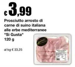 Sì con te Supermercati Prosciutto arrosto di carne di suino italiana "Si Gusta" offerta