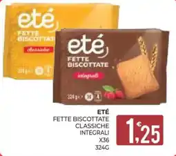 Eté Eté fette biscottate classiche integrali offerta