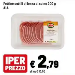 Iper La Grande Fettine sottili di lonza di suino AIA offerta