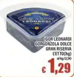 Top Supermercati Gorgonzola dolce gran riserva Igor Leonard offerta