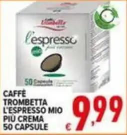 Iper Triscount Caffè Trombetta L'espresso mio più crema offerta