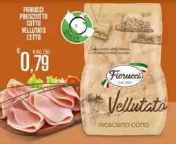 Supermercati EffePiù Fiorucci Prosciutto Cotto Vellutato offerta