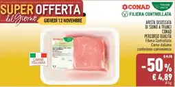Conad Superstore Arista disossata di suino a tranci CONAD offerta